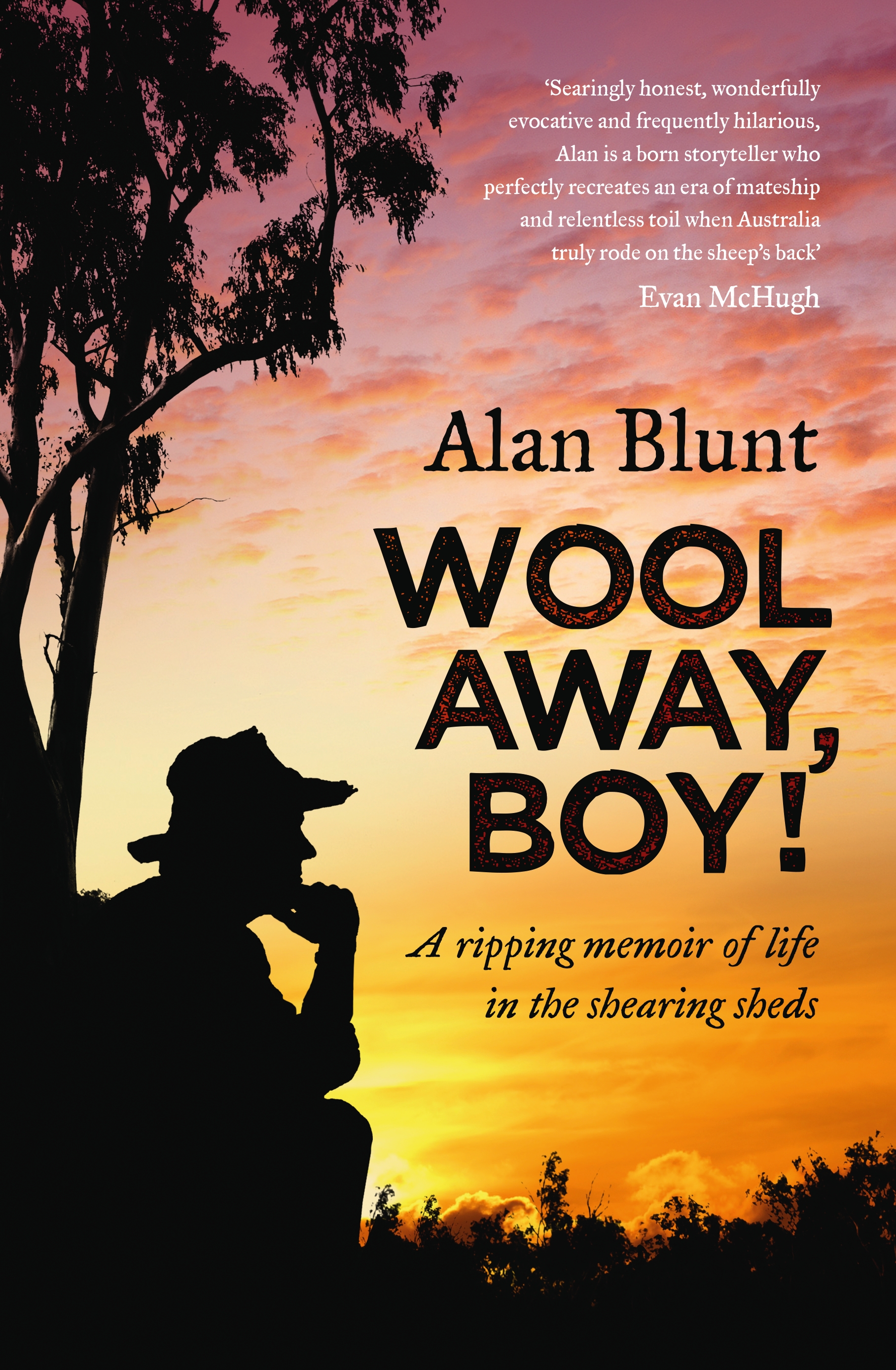 Wool Away, Boy! A ripping memoir of life in the shearing sheds by Alan Blunt