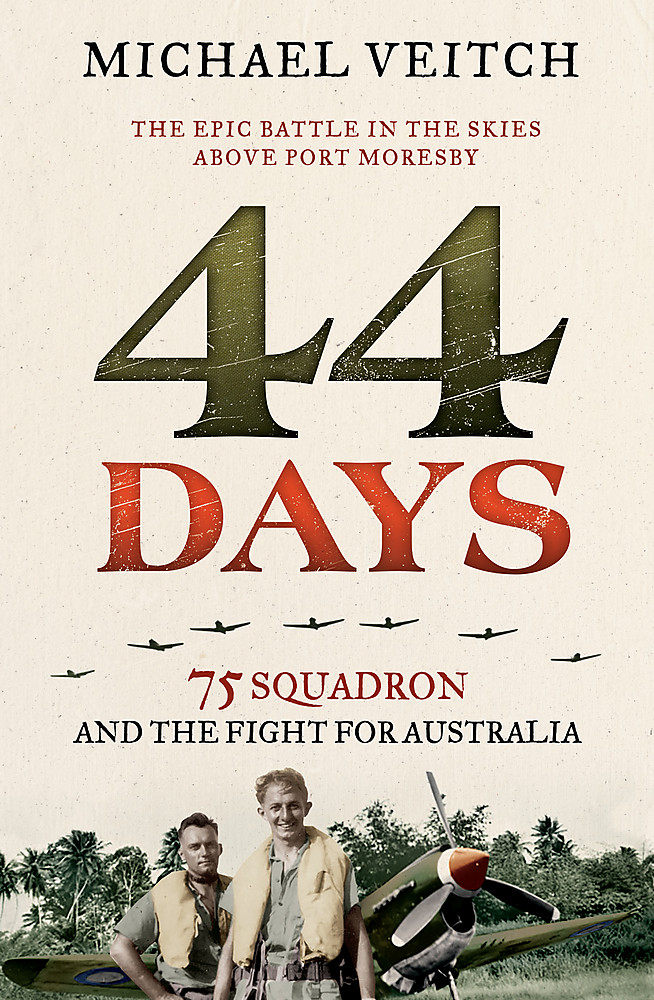 44 Days: 75 Squadron and the fight for Australia by Michael Veitch