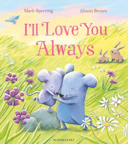 I’ll Love You Always by Mark Sperring and Alison Brown