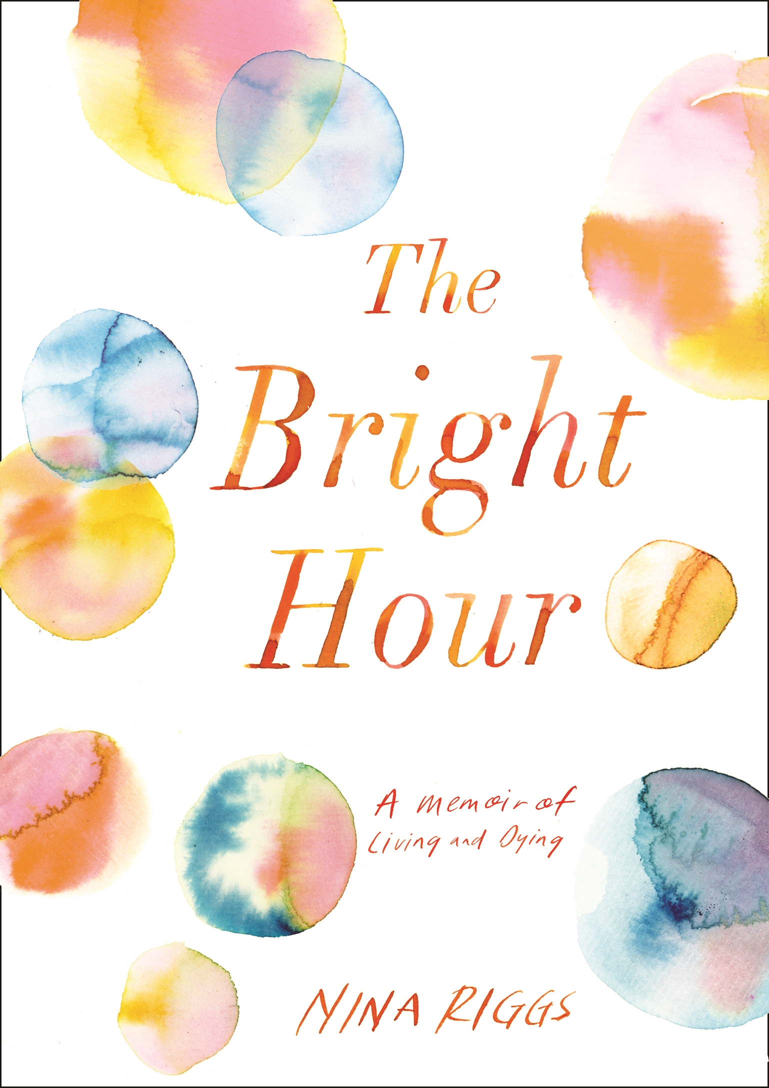 The Bright Hour: A memoir of living and dying