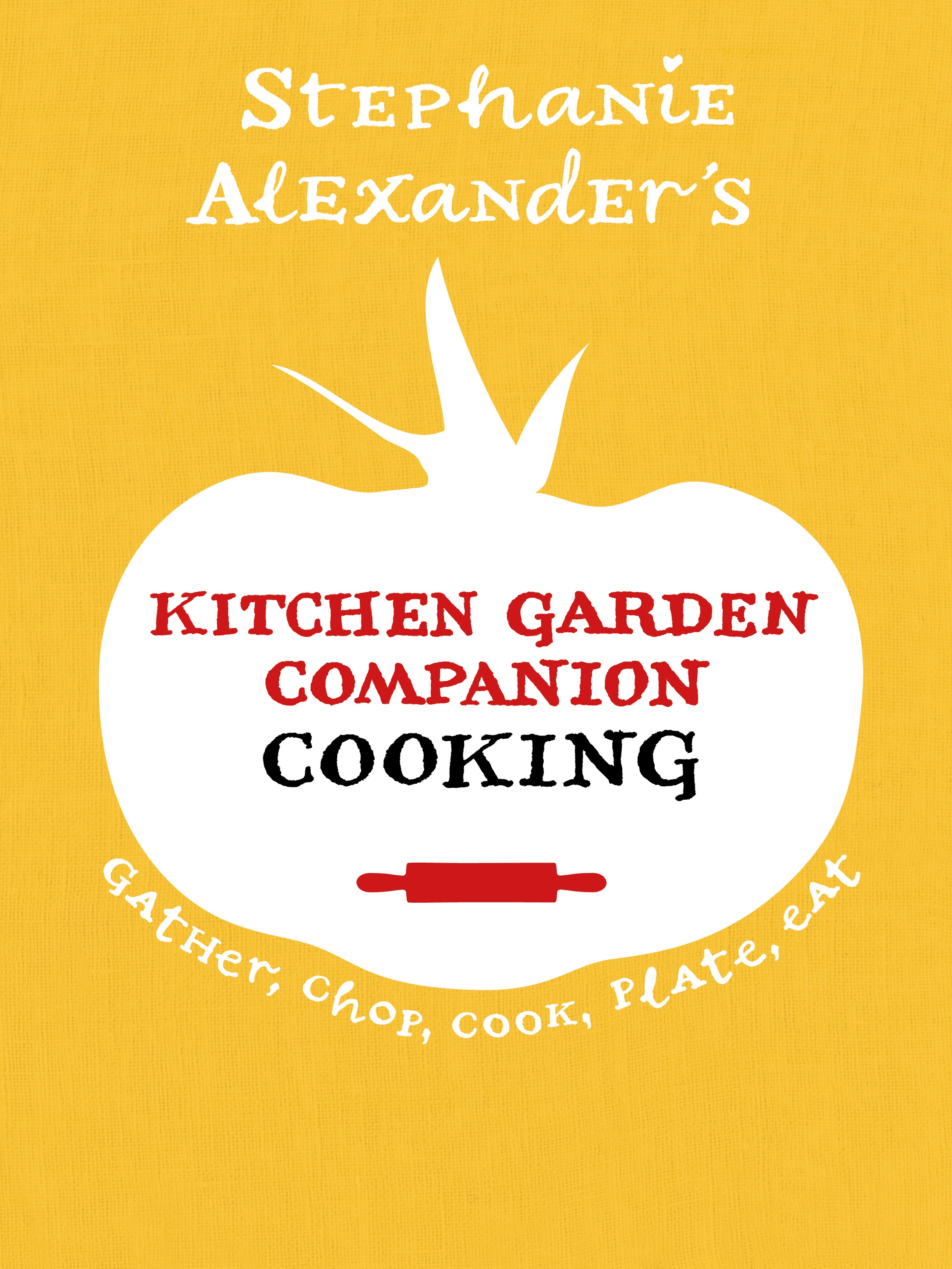 Kitchen Garden Companion – Cooking: Gather, Chop, Cook, Plate, Eat