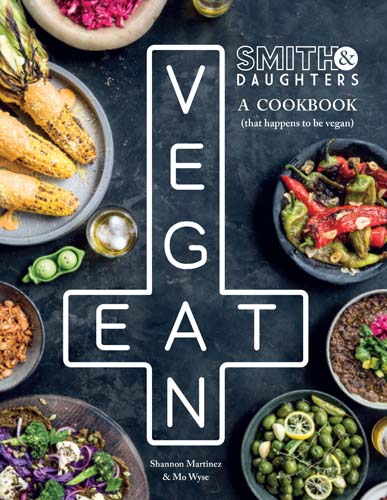 Smith & Daughters: A cookbook (that happens to be vegan) by Shannon Martinez and Mo Wyse